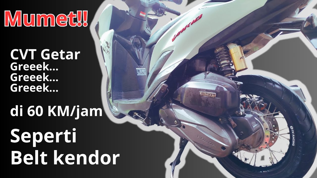 CVT VARIO GETAR DI 60 KM/JAM. GREK GREK SEPERTI BELT KENDOR.