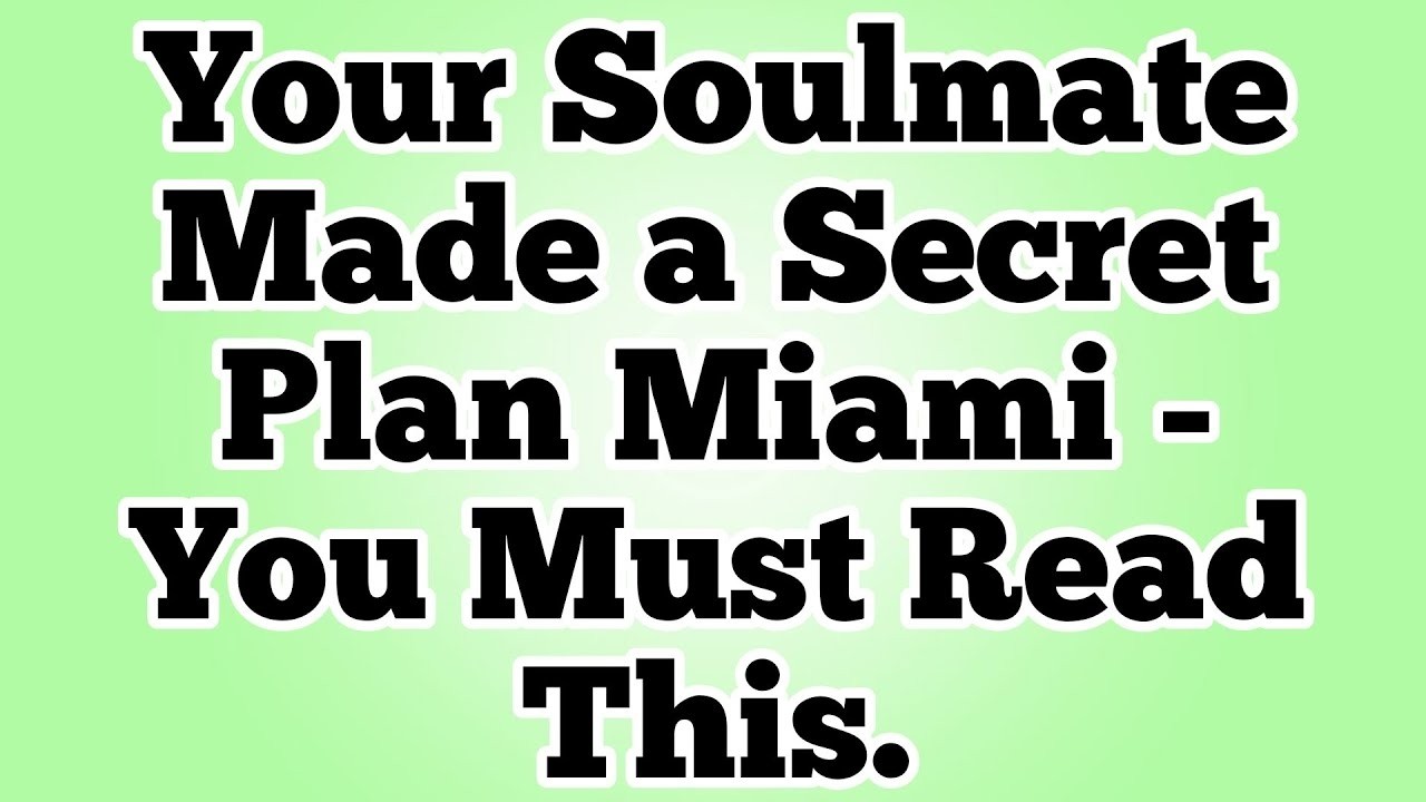 Your Soulmate Made a Secret Plan Miami - You Must Read This.