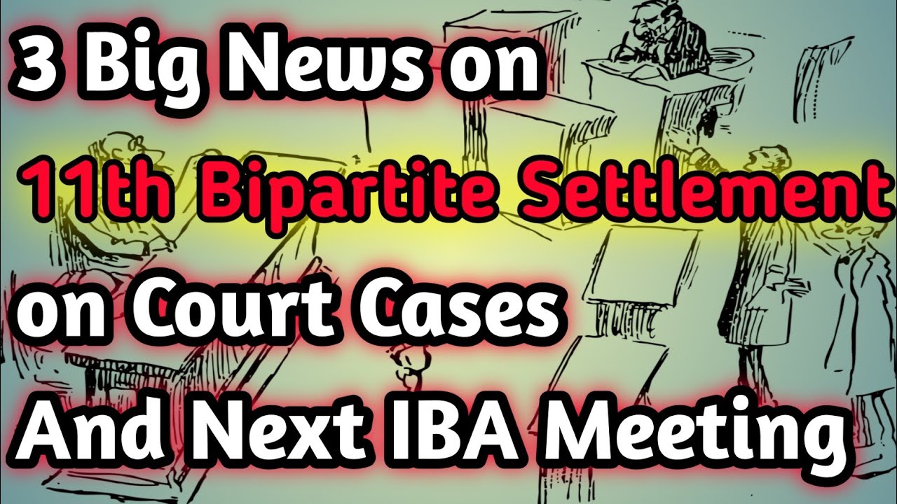Today Three Big News on 11th Bipartite Settlement/ Bipartite Settlement Latest News COURT cases