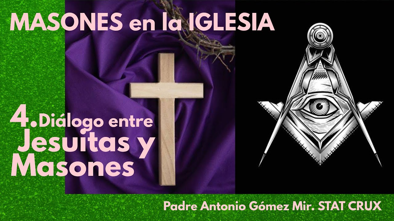 MASONES EN LA IGLESIA 4. DIÁLOGO ENTRE JESUITAS Y MASONES Padre Antonio Gómez Mir.  MASONERIA