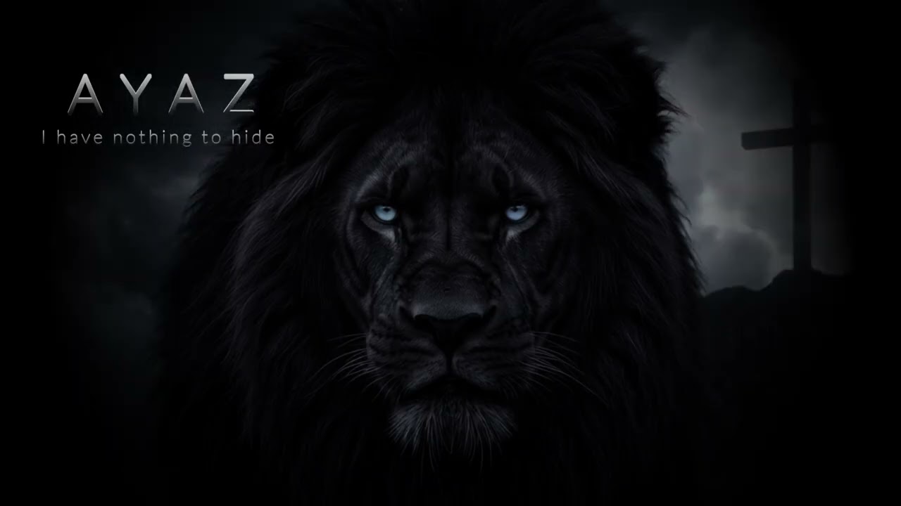 AYAZ -- I have nothing to hide