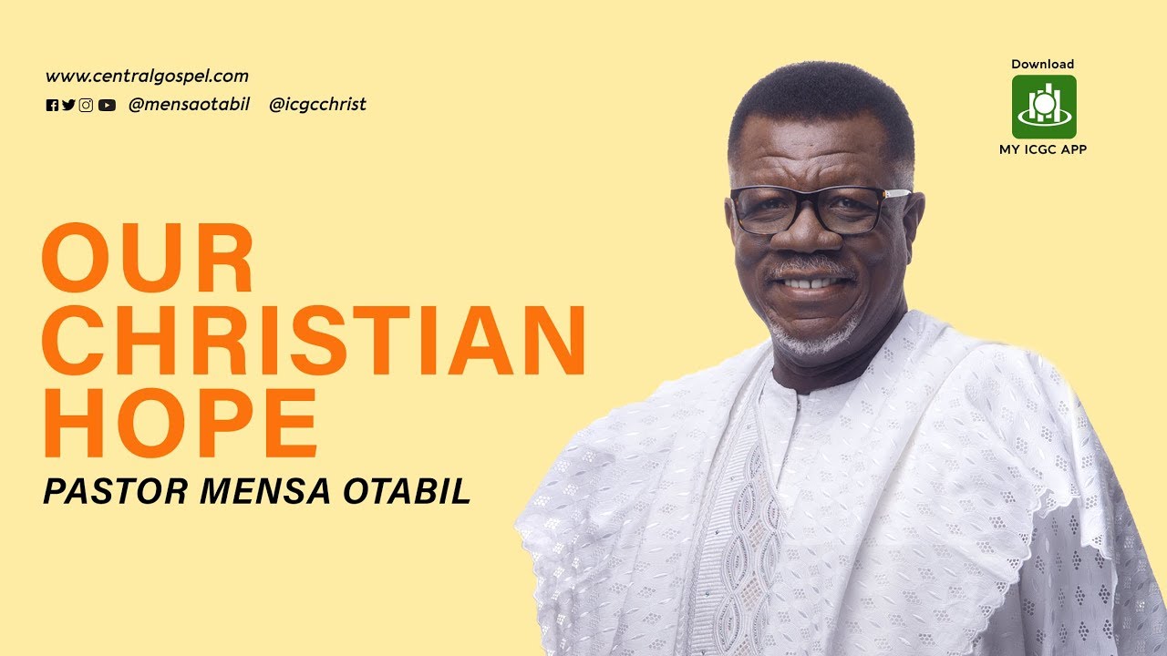 Our Christian Hope - A message by Pastor Mensa Otabil