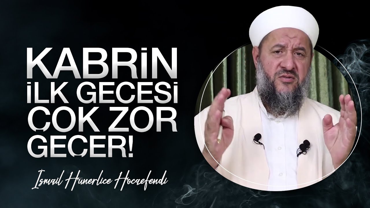 KABRİN İLK GECESİ ÇOK ZOR GEÇER! - İsmail Hünerlice Hocaefendi