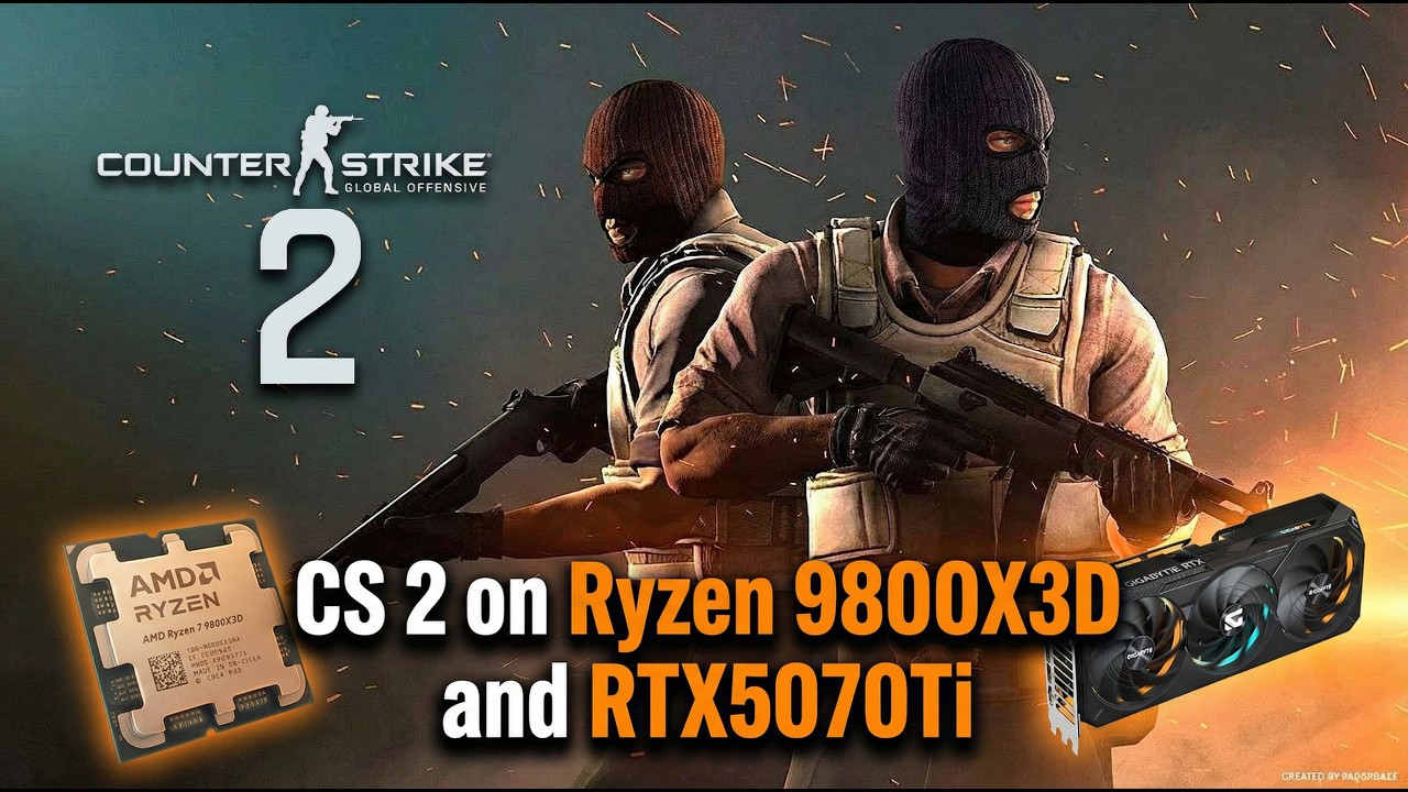 Counter Strike 2 on Ryzen 9800X3D and RTX 5070Ti