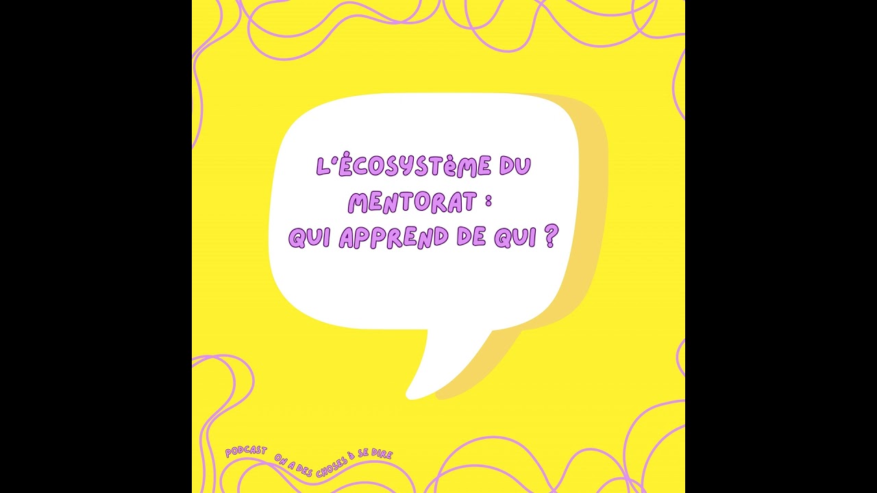 S2 Ep4: L'écosystème du mentorat : qui apprend de qui ?