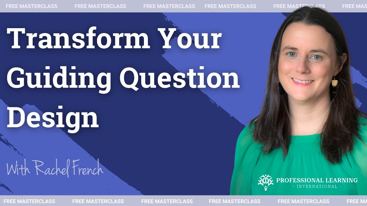 Transform Your Guiding Question Design with Rachel French
