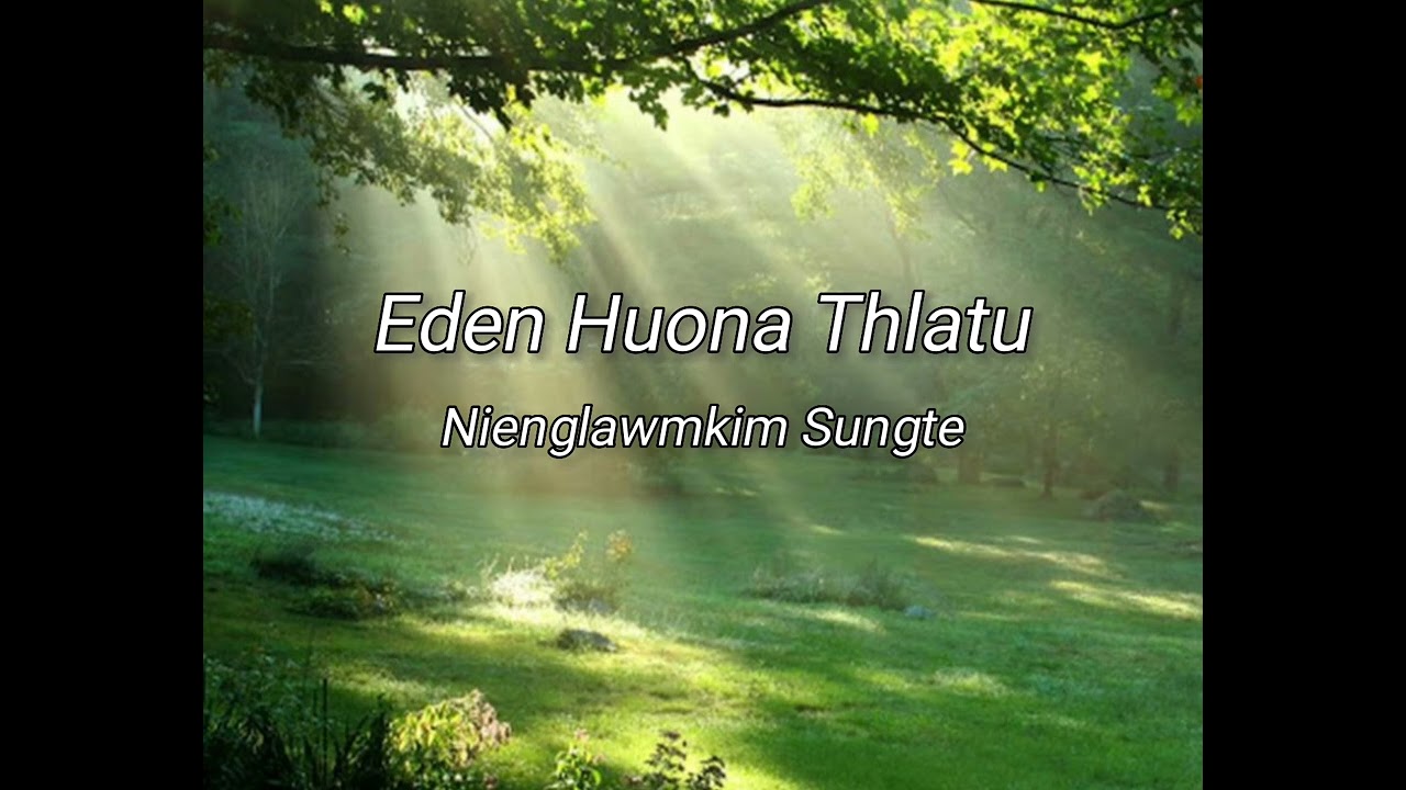Eden Huona Thlatu | | Nienglawmkim Sungte