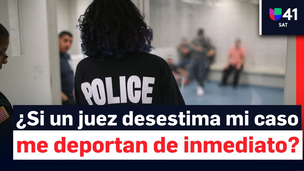 Si un juez desestima un caso de inmigración, ¿se deporta inmediatamente? Esto dice un abogado