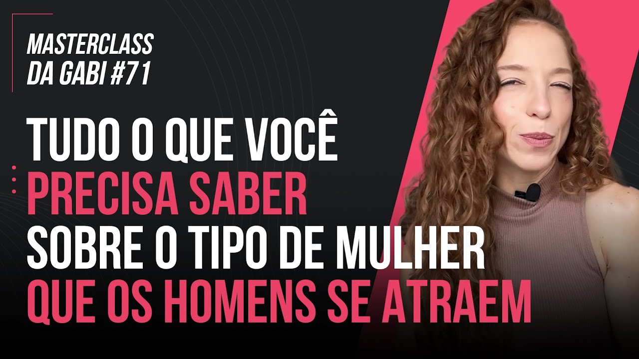TUDO O QUE VOCÊ PRECISA SABER SOBRE O TIPO DE MULHER QUE OS HOMENS SE SENTEM ATRAÍDOS | MASTERCLASS