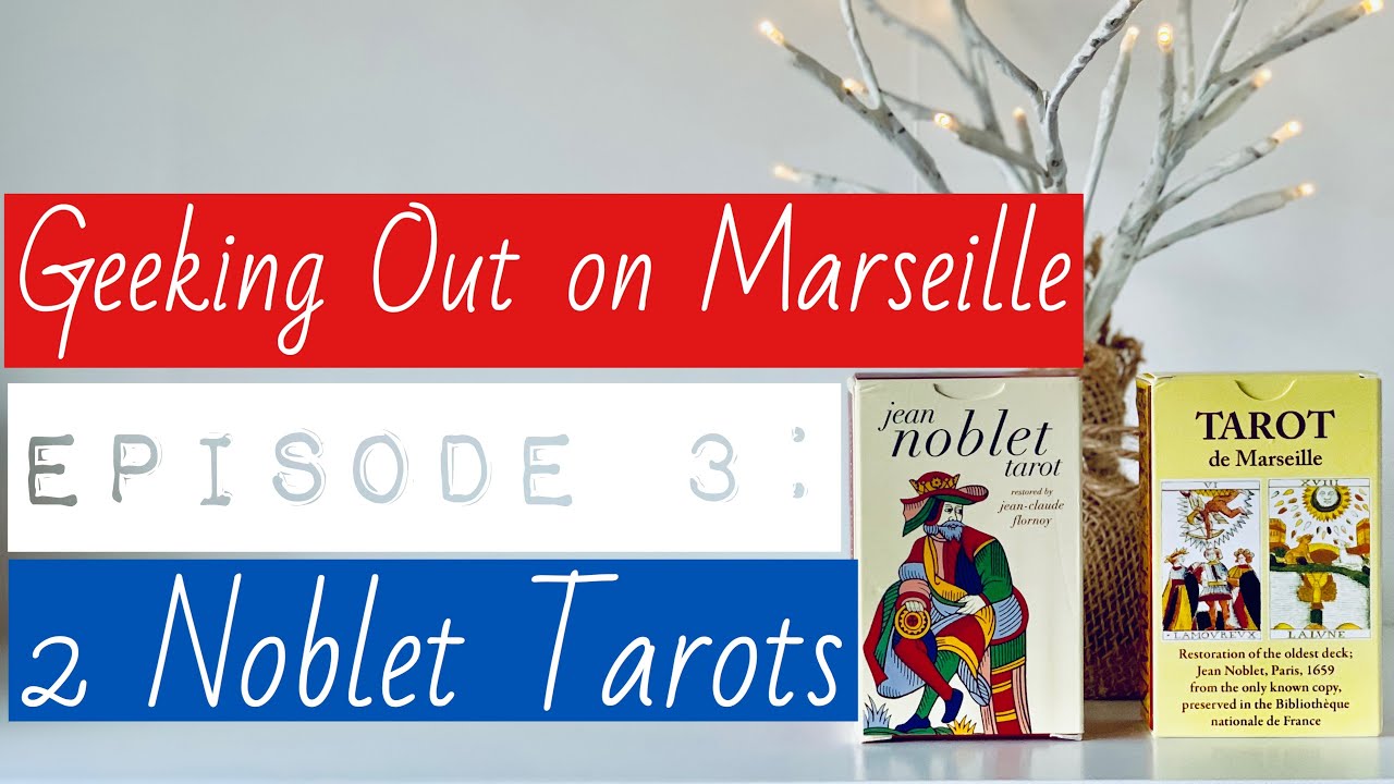2 Noblet Tarots Side by Side (Geeking Out On Marseille ~ 