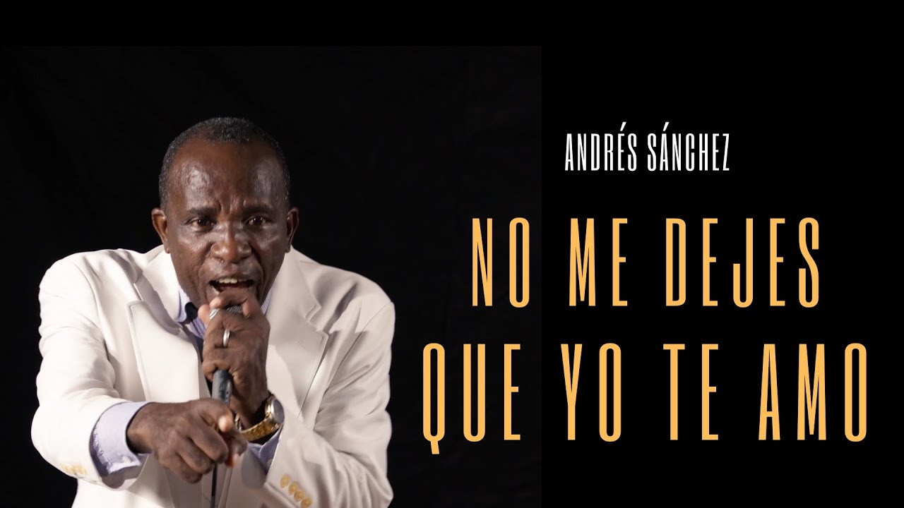 No Me Dejes Que Yo Te Amo - Andr&eacute;s S&aacute;nchez - Video Oficial