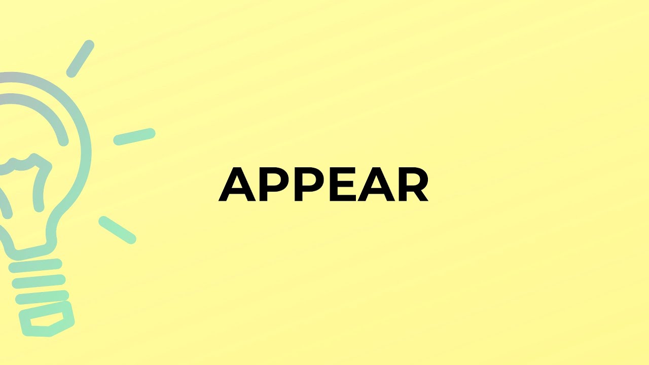 What is the meaning of the word APPEAR?