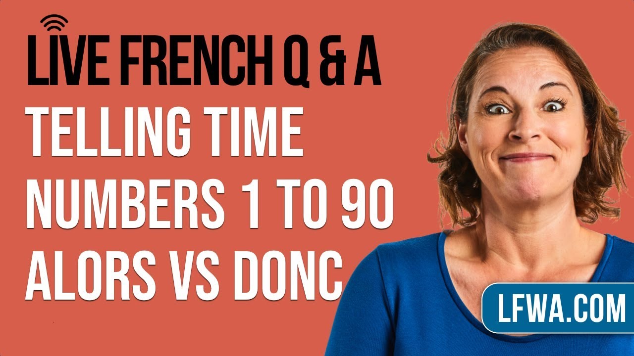 🔴 LIVE: French Q&A with Alexa (includes: telling the time, numbers, alors vs donc)