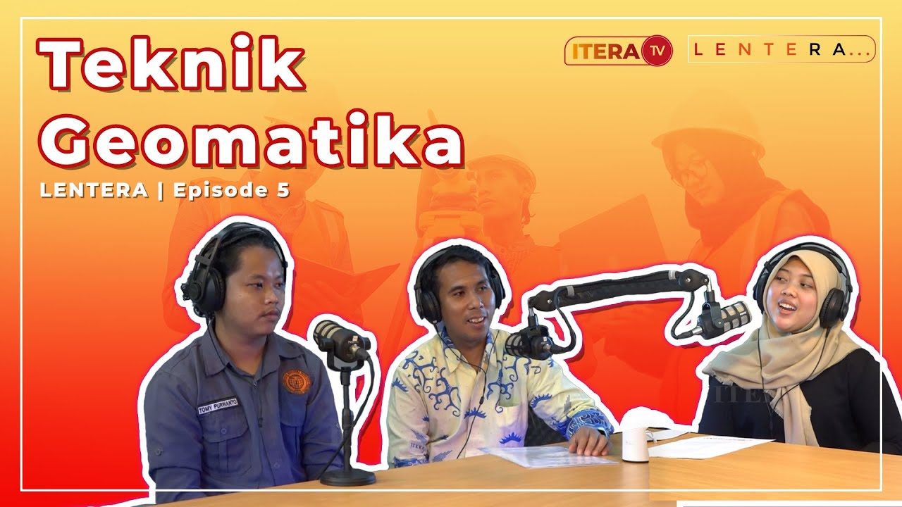 LENTERA Eps. 5 - Teknik Geomatika