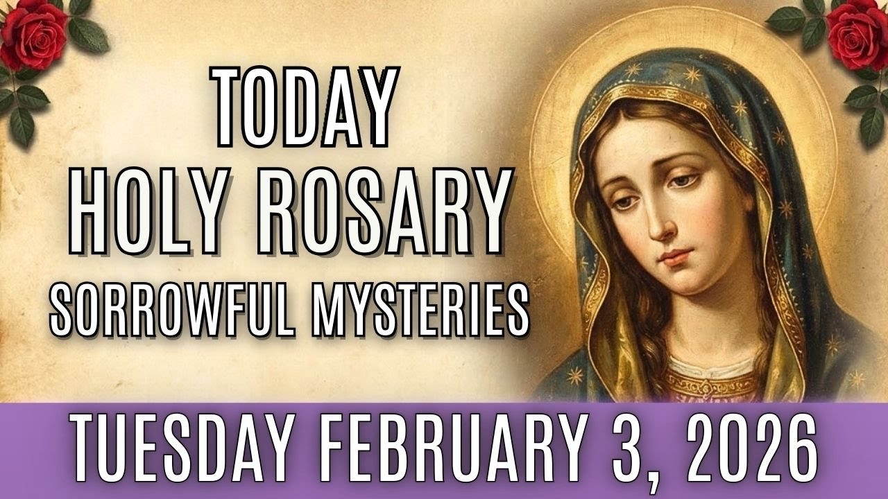 HOLY ROSARY TODAY TUESDAY FEBRUARY 3 2026 SORROWFUL MYSTERIES - HOLY ROSARY TODAY