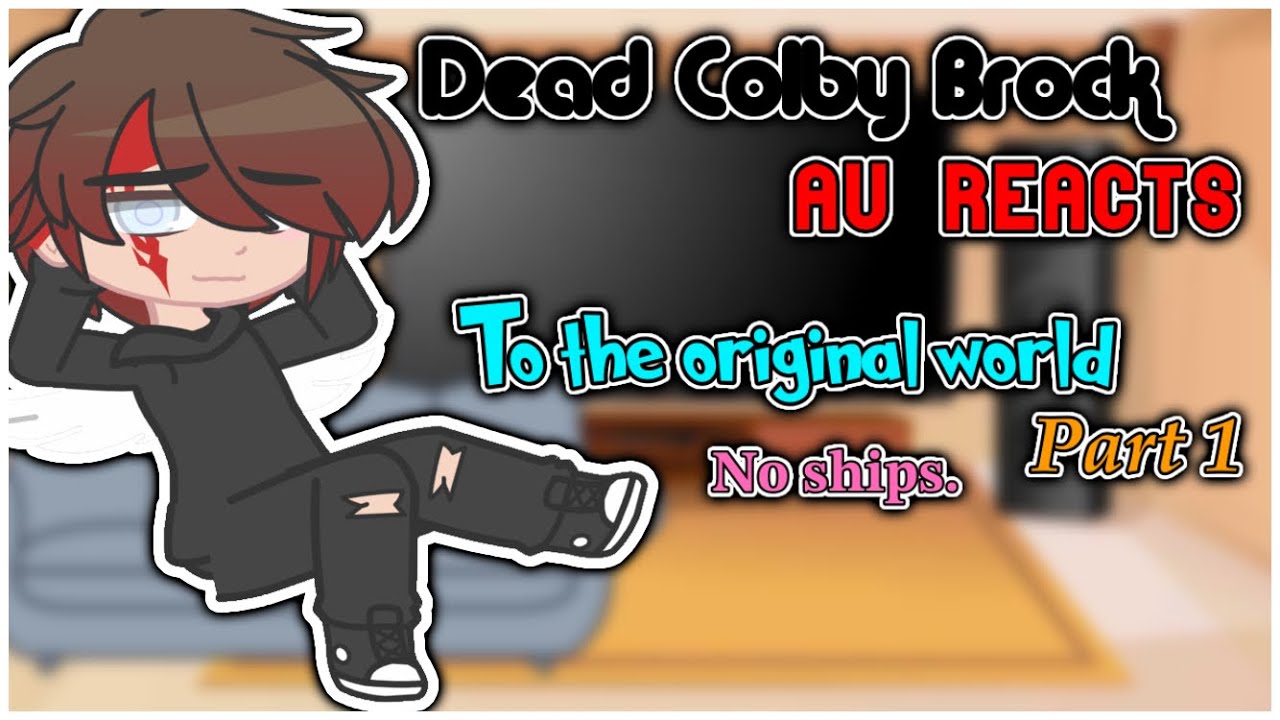Dead Colby AU reacts to The Original AU | Part 1/? | NO SHIPS |