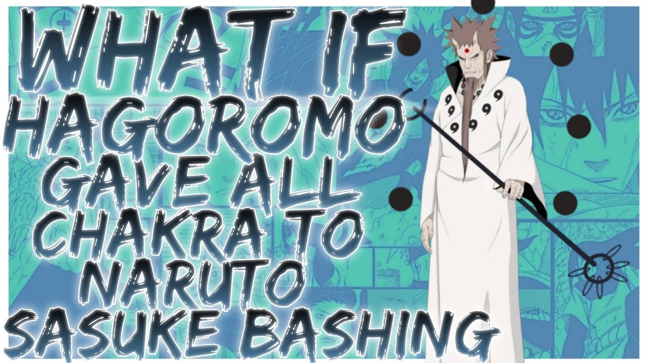 what if hagoromo gave all chakra to naruto sasuke bashing