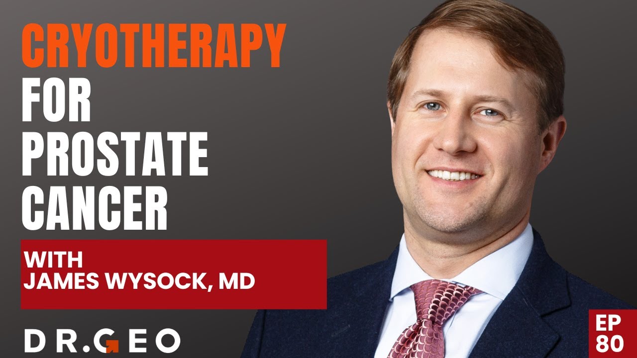 Cryotherapy for Prostate Cancer with James Wysock, MD [EP 80]