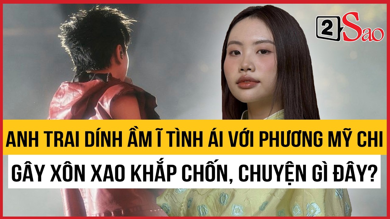 Anh Trai Say Hi dính ầm ĩ tình ái với Phương Mỹ Chi gây chấn động khắp chốn | TIN GIẢI TRÍ