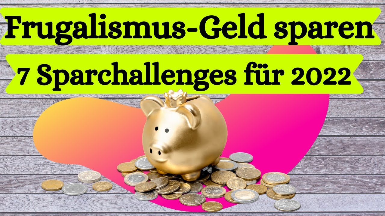 Frugalismus - 7 Sparchallenges f&uuml;r 2022 = mehr Geld f&uuml;r Dich!