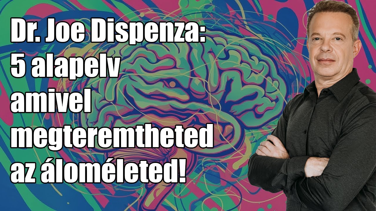 Dr. Joe Dispenza titka: 5 alapelv amivel megteremtheted az áloméletedet!