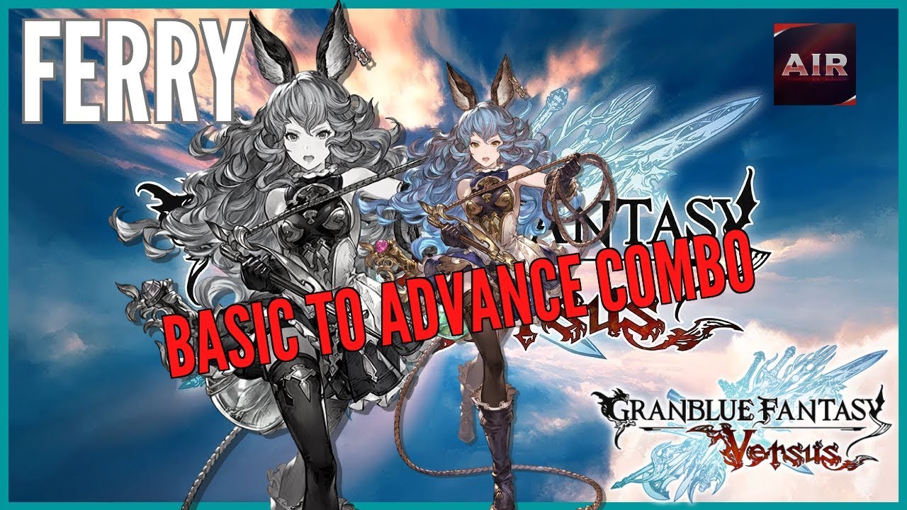 Granblue Fantasy Versus - Ferry - Basic to Advanced Combos Guide【グラブルVSフェリ】