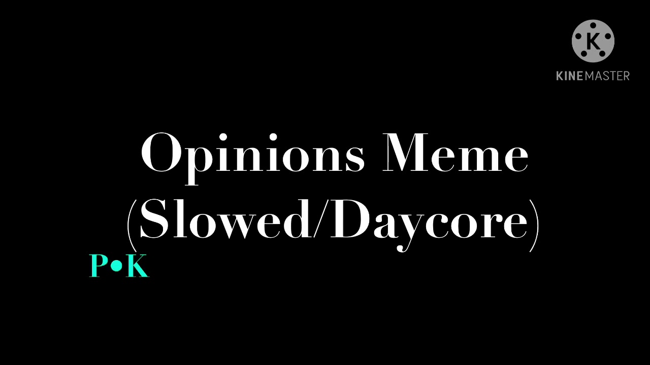 Opinions Meme (Slowed/Daycore)