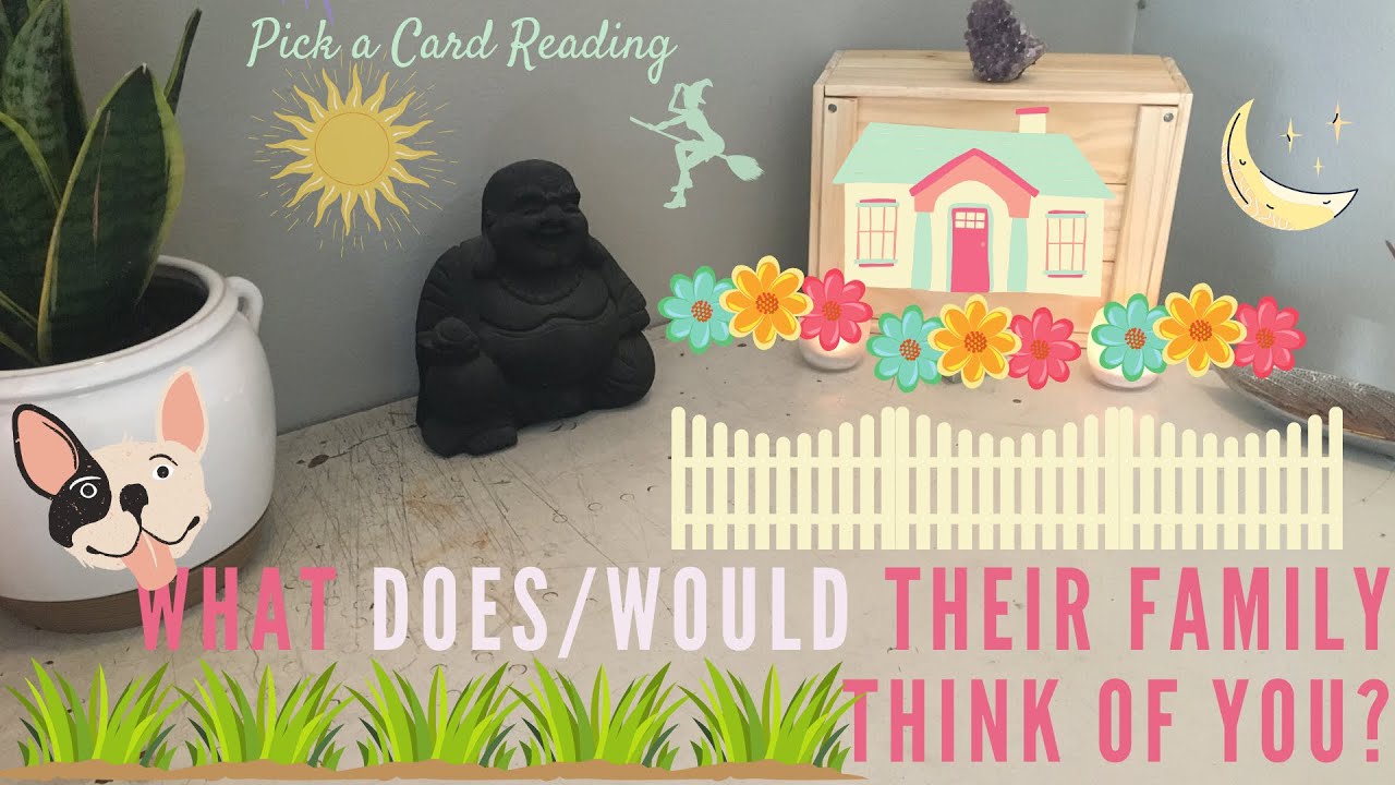 PICK A CARD: HOW DOES/WOULD THEIR FAMILY FEEL ABOUT YOU?