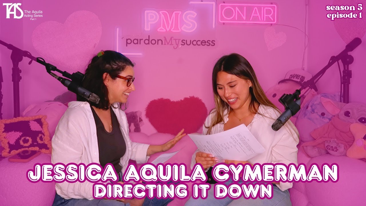 Jessica Aquila Cymerman: Directing it Down - S5 E1 / The Aquila Acting Series Pt 1