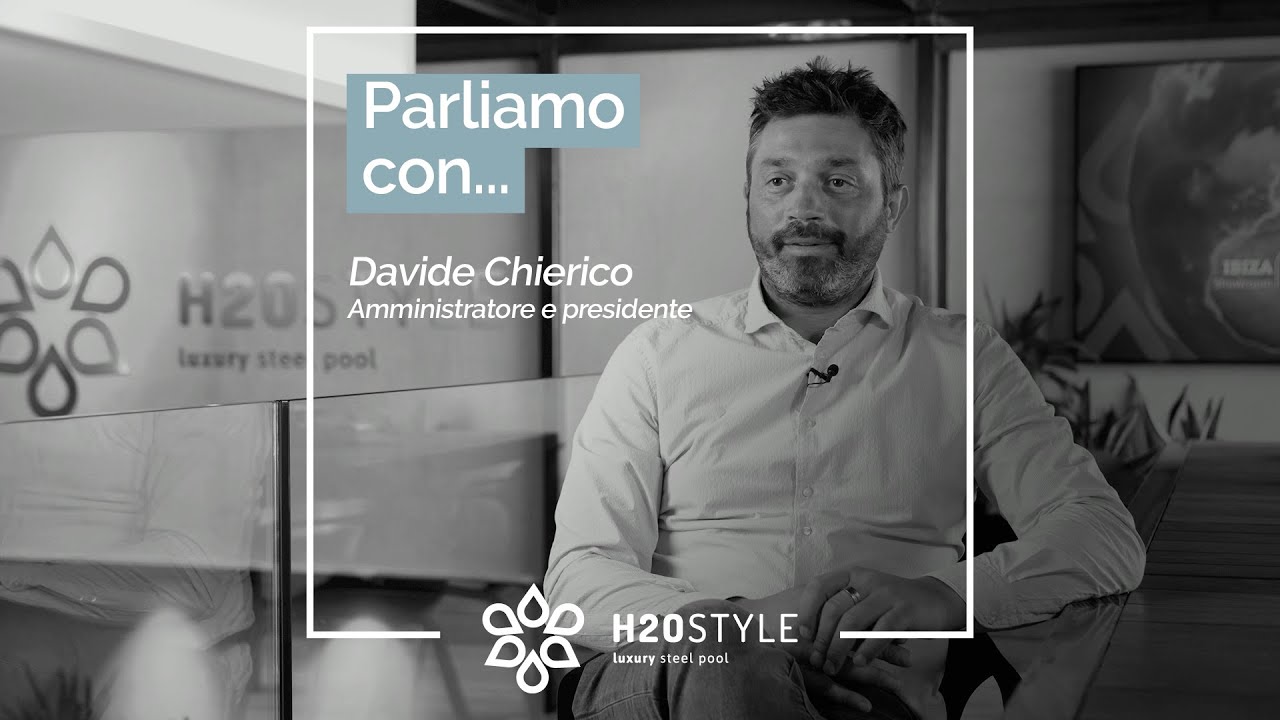 Parliamo con... Davide Chierico, amministratore e presidente | H2OStyle Luxury Steel Pool