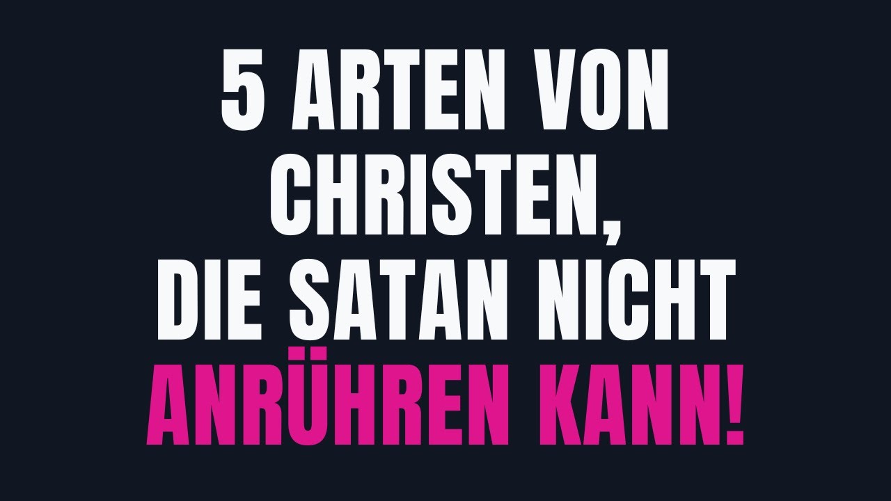 5 ARTEN VON CHRISTEN, VOR DENEN SATAN AM MEISTEN ANGST HAT – BIST DU EINER DAVON?