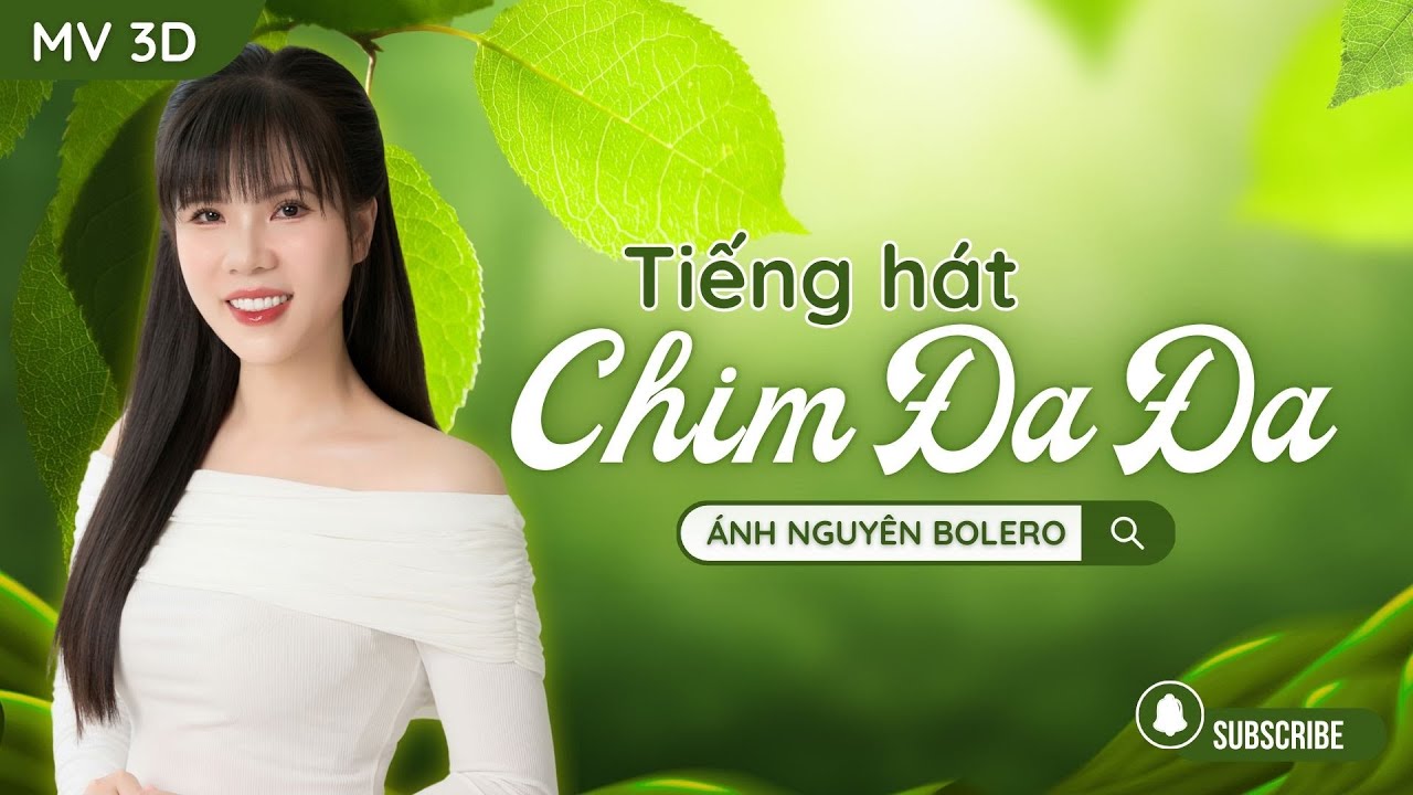 [MV 3D] TIẾNG HÁT CHIM ĐA ĐA - ÁNH NGUYÊN BOLERO | Ngày nào em tuổi mười lăm...