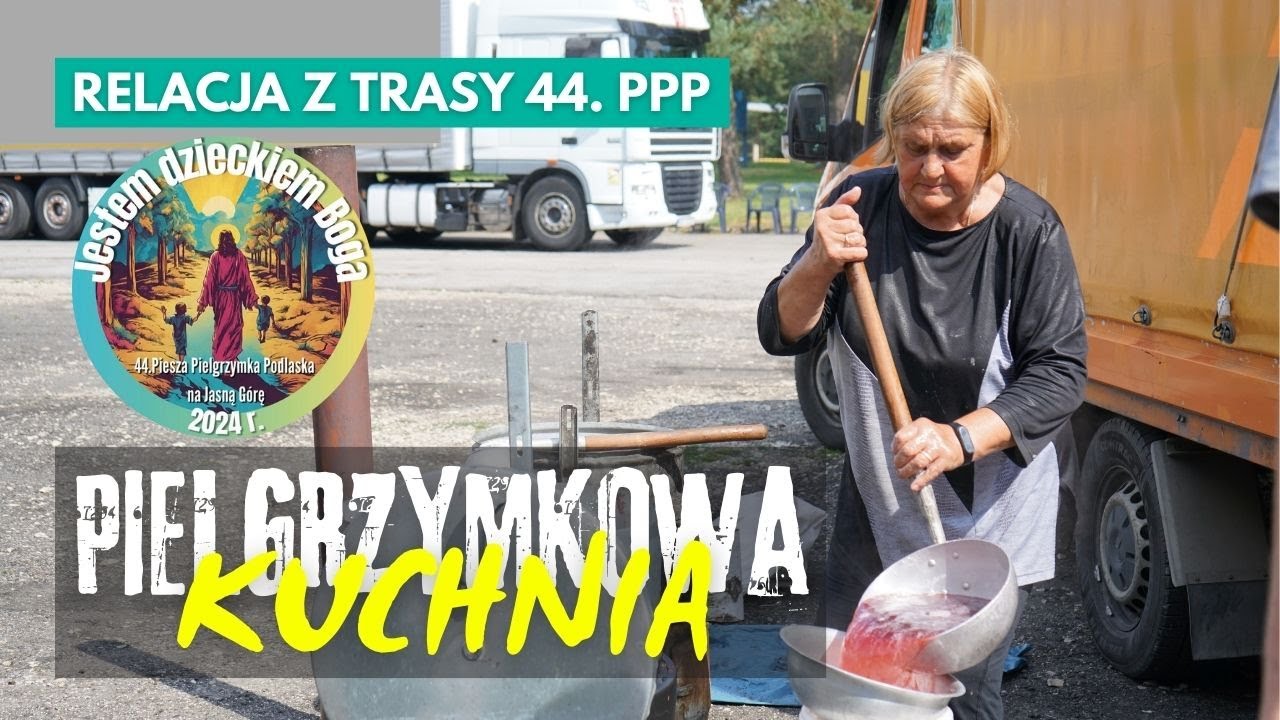 KUCHNIA PIELGRZYMKOWA - reportaż z trasy 44. PPP na Jasną Górę - Suchedniów, 8 sierpnia 2024 r.