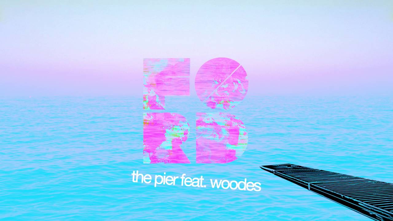 F&Oslash;RD - The Pier Ft. Woodes