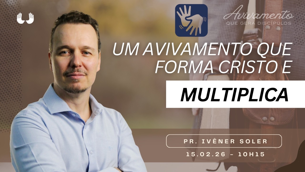 Um avivamento que forma Cristo e multiplica (Pr. Ivêner Soler) 15.02.26 – 10h15