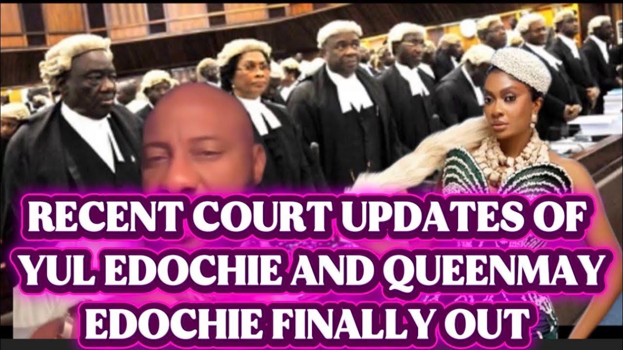 RECENT COURT UPDATES OF YUL EDOCHIE AND QUEENMAY EDOCHIE FINALLY OUT 