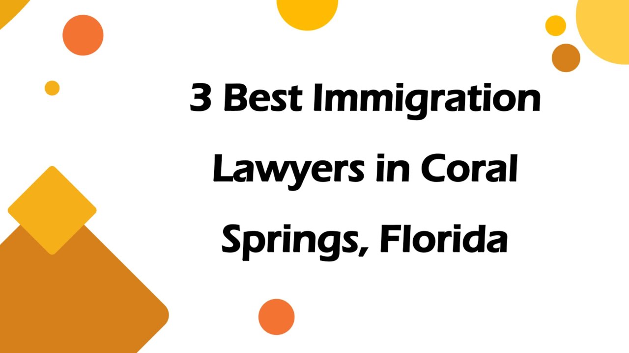 3 Best Immigration Lawyers in Coral Springs, Florida | Immigration Attorneys