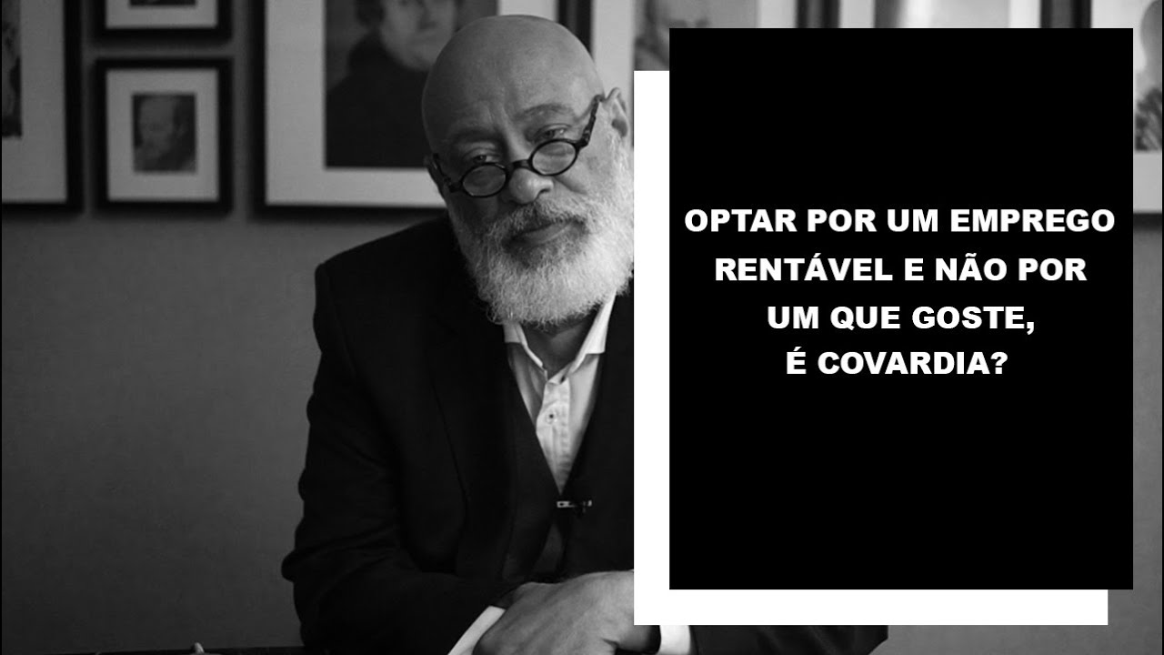 Optar por um emprego rentável e não por um que goste, é covardia? - Luiz Felipe Pondé