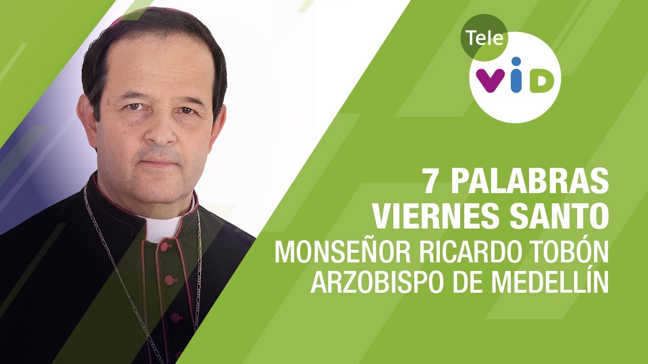 7 Palabras, Viernes Santo, Monseñor Ricardo Tobón ⛪ Semana Santa 2021 - Tele VID