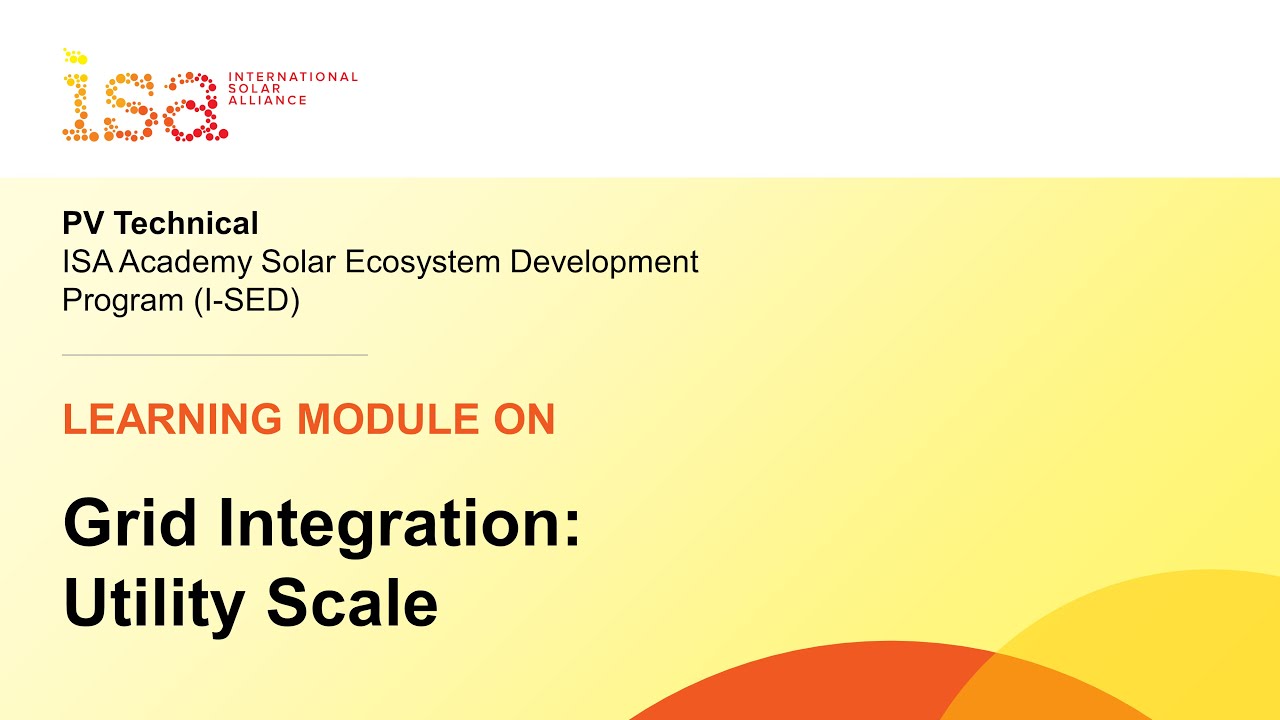 Module 10 &ndash; Grid Integration: Utility-Scale Solar PV | I-SED Training and Learning