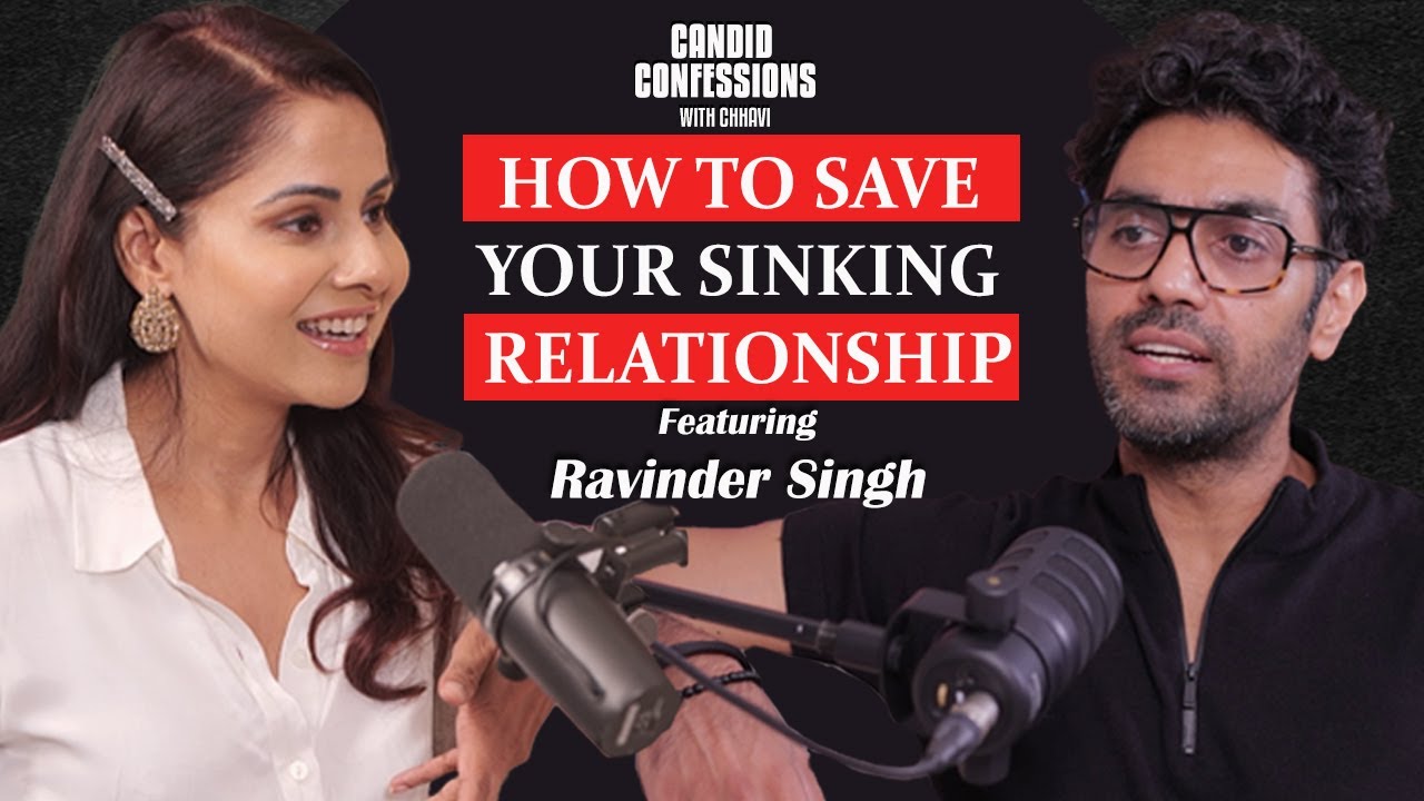 HOW TO SAVE YOUR SINKING RELATIONSHIP | Ravinder Singh | Candid Confessions With Chhavi | Podcast