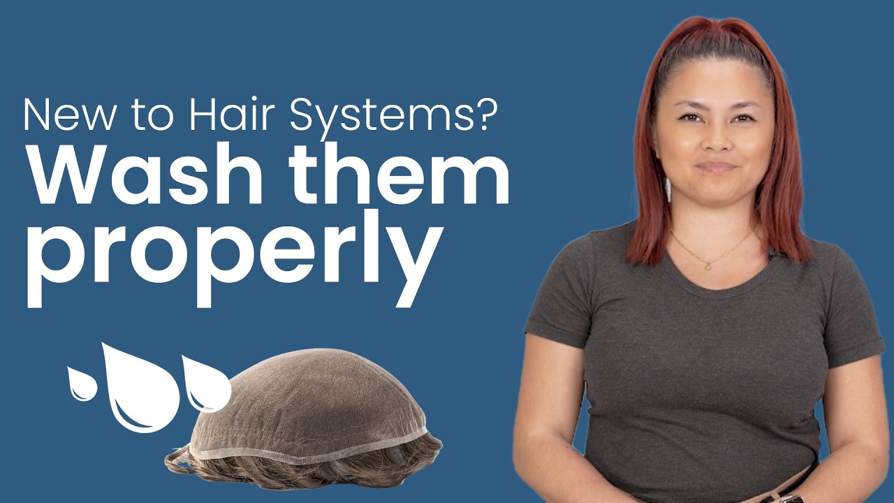 Washing your hair system PROPERLY for the first time