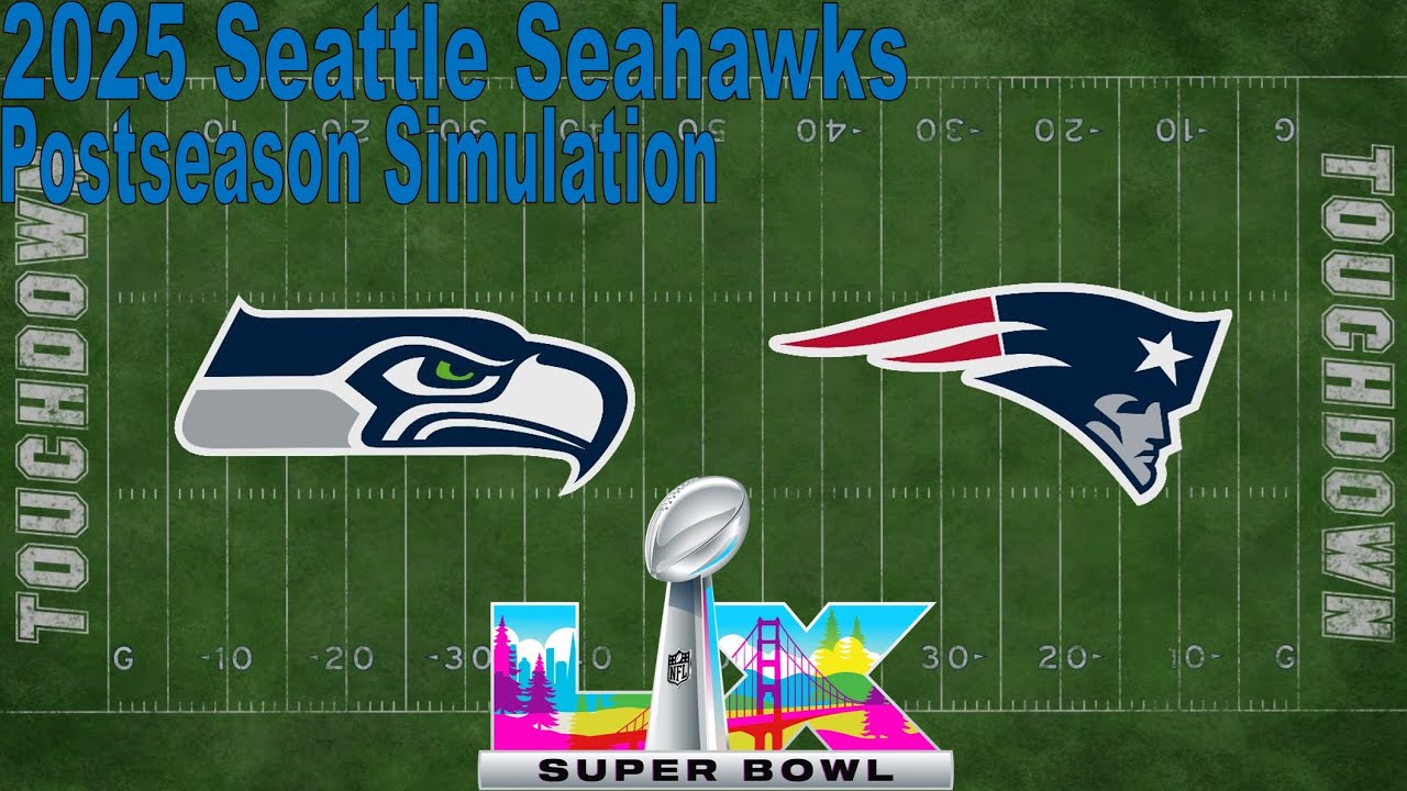 2025 Seattle Seahawks Simulation: Super Bowl LX - Seattle Seahawks vs. New England Patriots