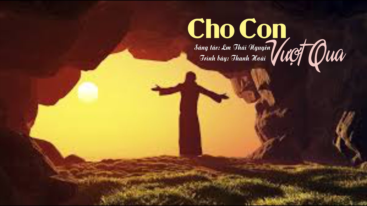 M&Ugrave;A PHỤC SINH: CHO CON VƯỢT QUA - HIỆP LỄ - Lm Th&aacute;i Nguy&ecirc;n
