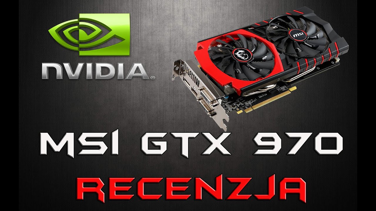 Msi GTX 970 Gaming OC - recenzja. GTX 780 vs GTX 970