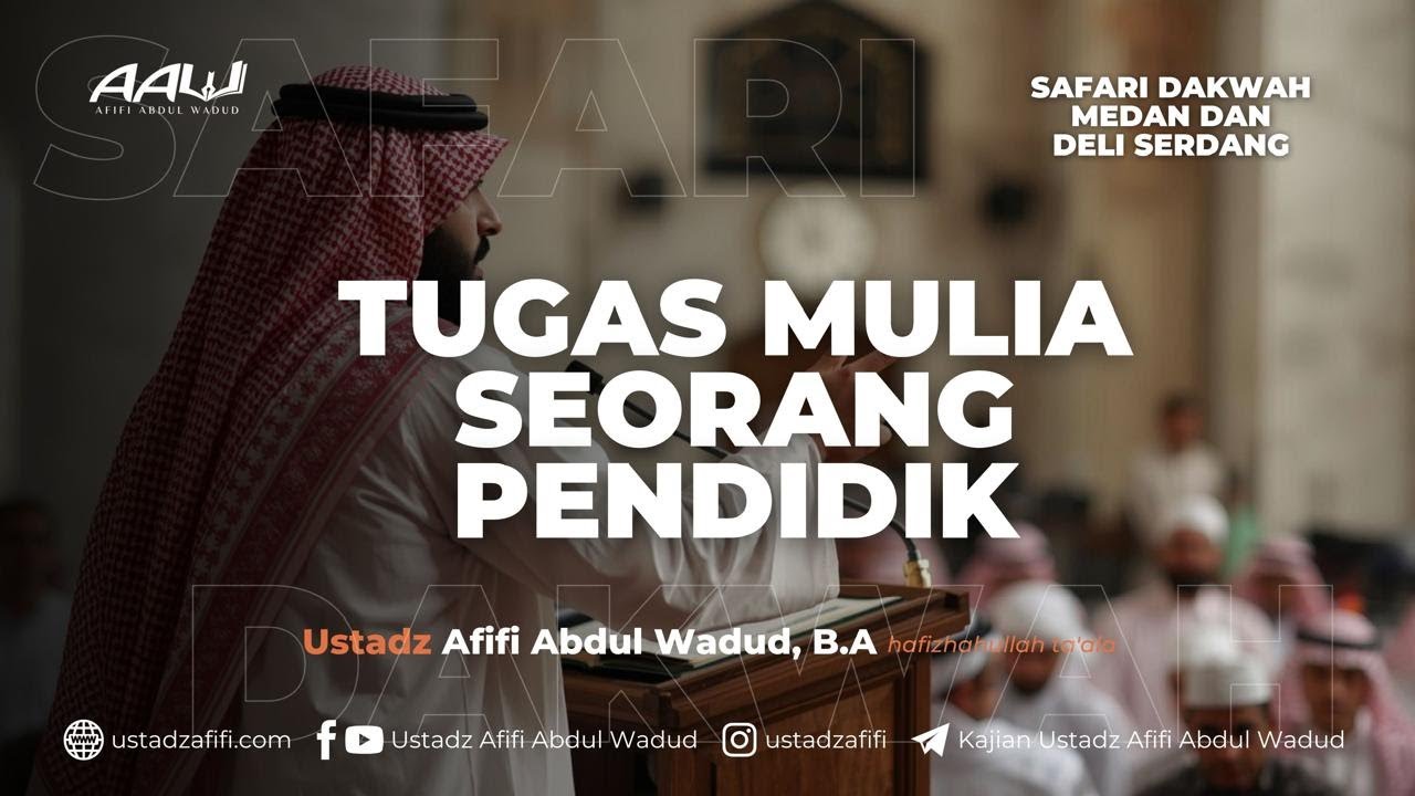 TUGAS MULIA SEORANG PENDIDIK | Ustadz Afifi Abdul Wadud, B.A.