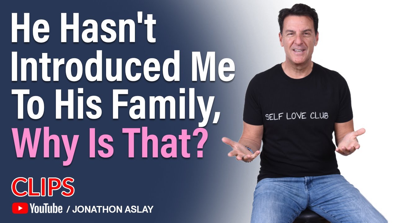 He Hasn't Introduced Me To His Family, Why Is That?