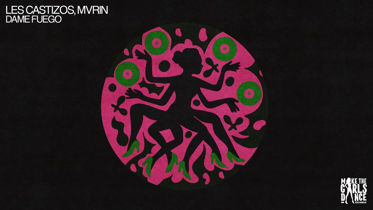 Les Castizos, MVRIN - Dame Fuego [Make The Girls Dance Records]