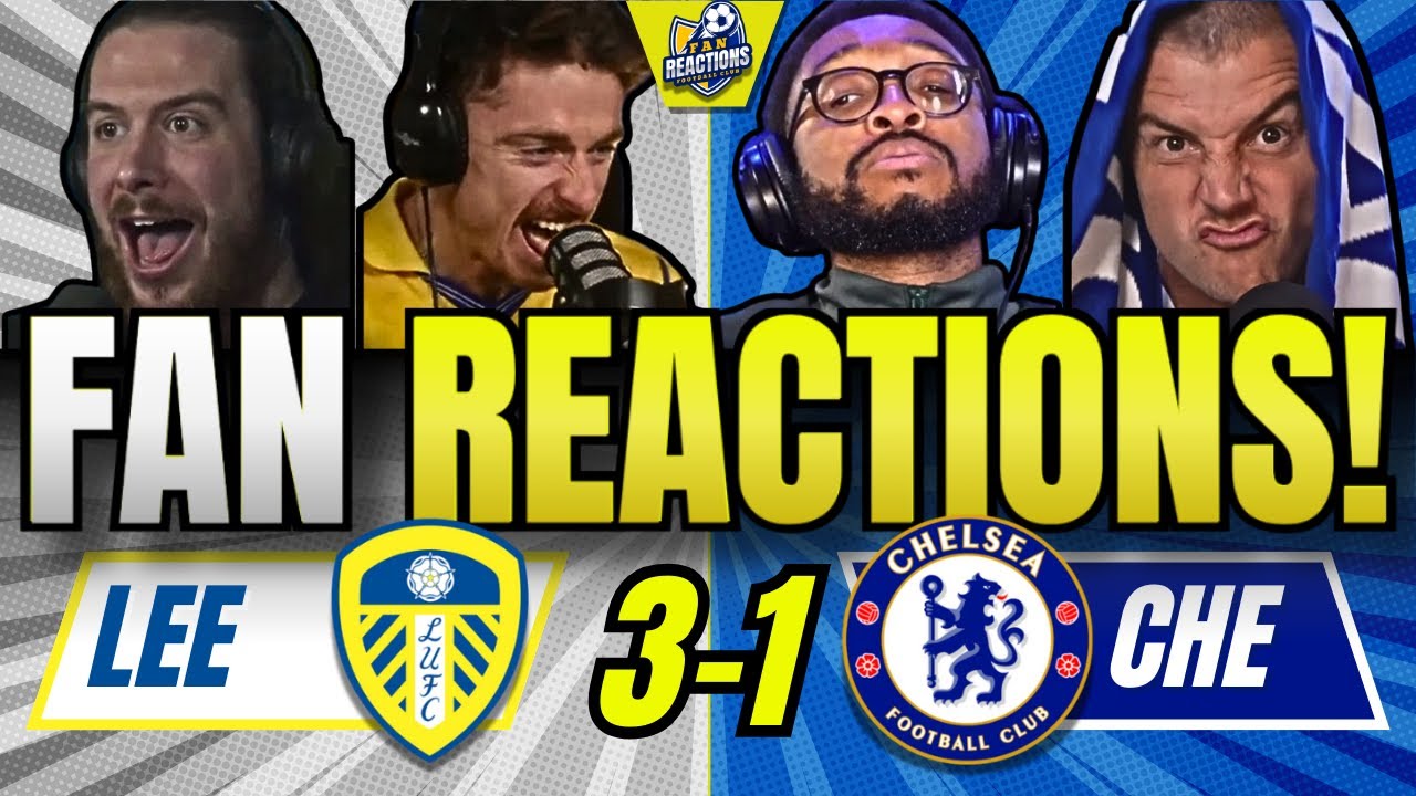 CHELSEA & LEEDS FANS REACTION TO LEEDS 3-1 CHELSEA | PREMIER LEAGUE FAN REACTIONS