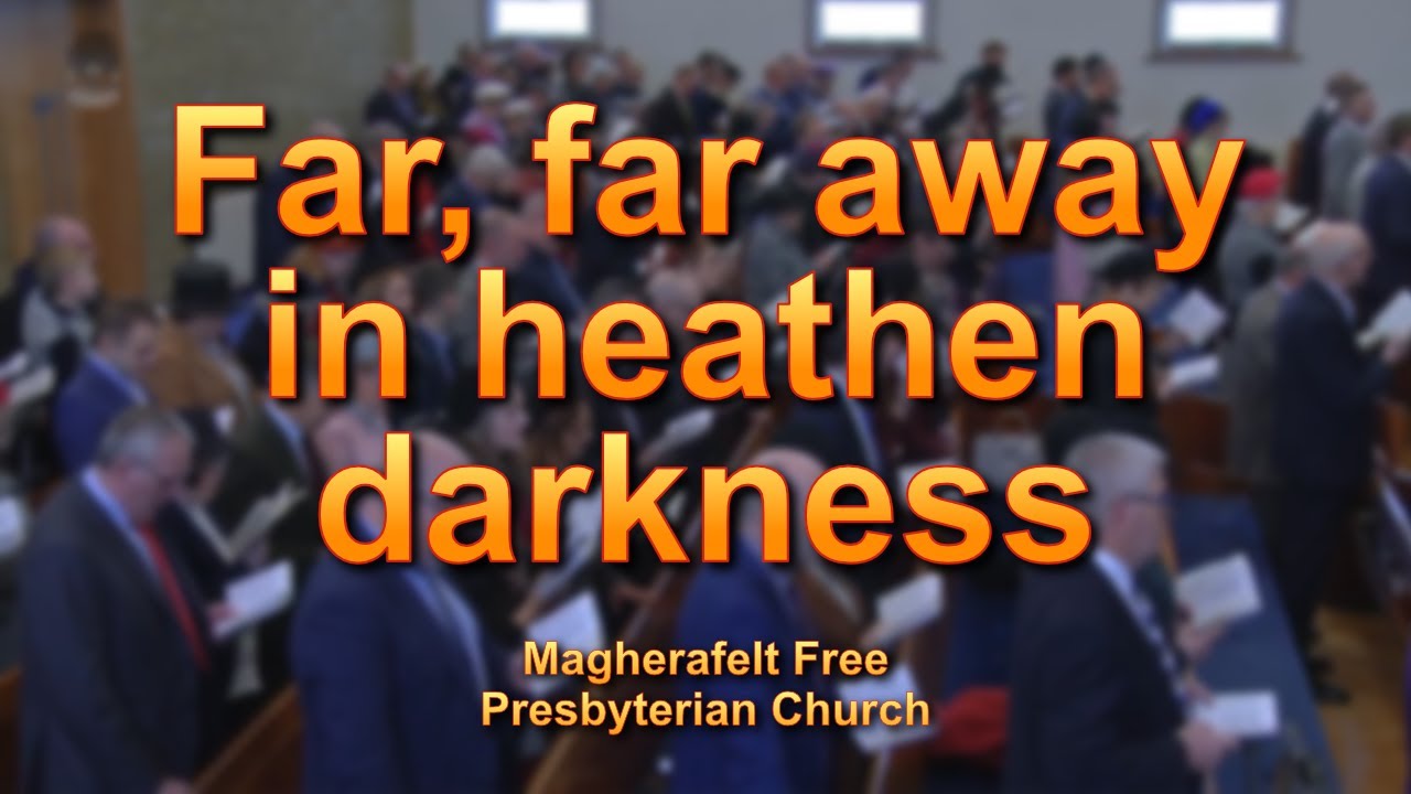 Far, far away, in heathen darkness